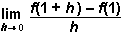 the limit as h approaches 0 of f of 1 plus h minus f of 1 all over h