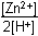 left bracket Zn squared positive right bracket over 2 left bracket H superscript positive right bracket 