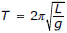 T equals 2 pi square root L over g