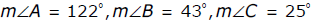 the measure of angle a is 122 degrees, the measure of angle b is 43 degrees, the measure of angle C is 25 degrees